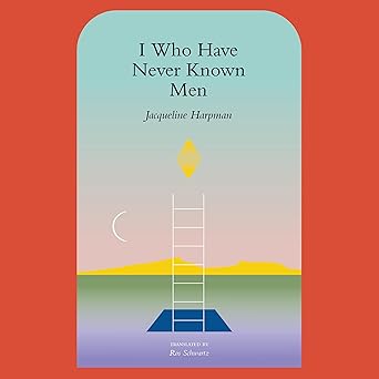 I Who Have Never Known Men cover
